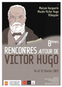 8e Rencontres autour de Victor Hugo. Du 14 au 15 février 2015 à Villequier. Seine-Maritime.  11H00